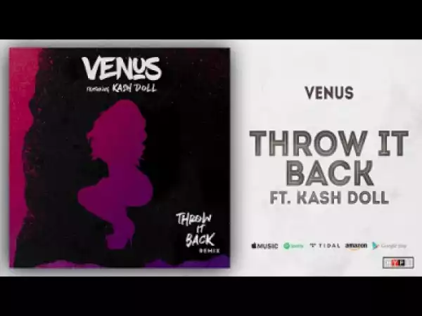 Venus - Throw It Back (Remix) Ft. Kash Doll